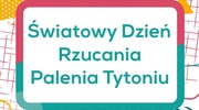 ŚWIATOWY DZIEŃ RZUCANIA PALENIA