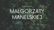 Zapraszamy na wycieczkę Śladami Powieści Małgorzaty Manelskiej (teraz także na interaktywnej mapie)