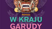 Wystawa "W KRAJU GARUDY" w Muzeum Mazurskim w Szczytnie