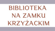 Biblioteka na Zamku Krzyżackim