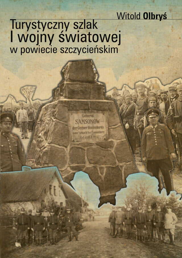 Turystyczny szlak I wojny światowej w powiecie szczycieńskim.