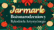 Jarmark Bożonarodzeniowy Rękodzieła Artystycznego!
