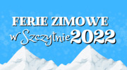 Ferie Zimowe w Szczytnie 2022!