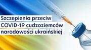 Szczepienia przeciw Covid-19 cudzoziemców narodowości ukraińskiej