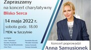 Blisko serca - Zapraszamy na koncert charytatywny 14.05.2022r