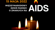 15 maja 2022 - Międzynarodowy Dzień Pamięci o Zmarłych na AIDS