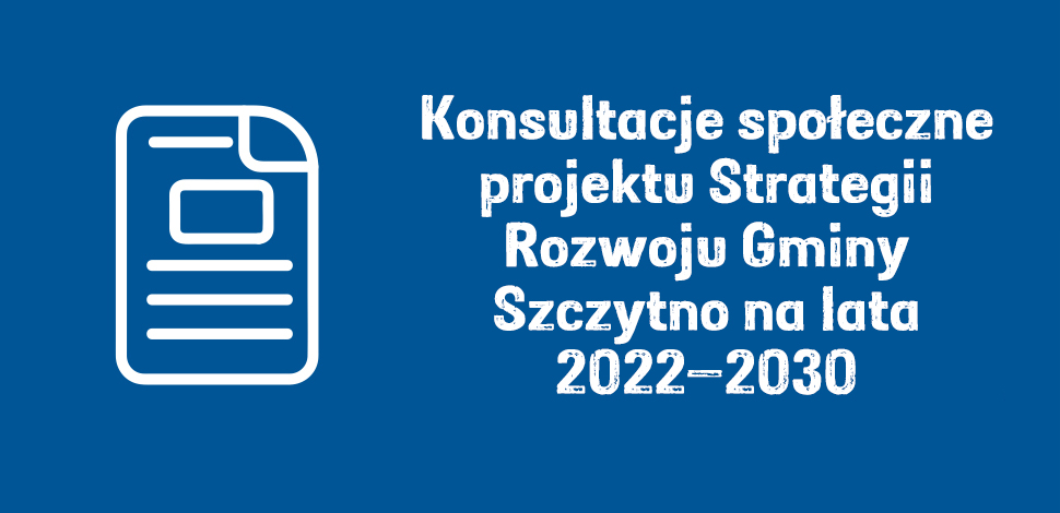 Konsultacje społeczne projektu Strategii Rozwoju Gminy Szczytno na lata 2022–2030
