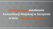 Rozkład jazdy autobusów Komunikacji Miejskiej w Szczytnie w dniu 1 listopada 2022 r.