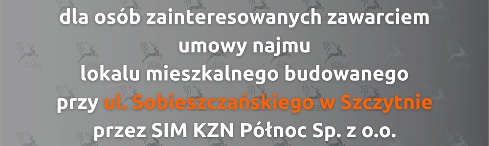Nabór uzupełniający wniosków dla osób zainteresowanych zawarciem umowy najmu lokalu mieszkalnego budowanego przy ul. Sobieszczańskiego w Szczytnie przez SIM KZN Północ Sp. z o.o. z siedzibą w Olsztynie