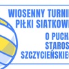 Wiosenny Turniej Piłki Siatkowej

o Puchar
Starosty Szczycieńskiego