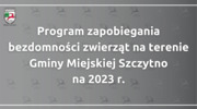 „Program zapobiegania bezdomności zwierząt na terenie Gminy Miejskiej Szczytno na 2023 r.”