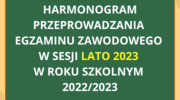 HARMONOGRAM PRZEPROWADZANIA EGZAMINU ZAWODOWEGO W SESJI LATO 2023