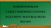 HARMONOGRAM CZĘŚCI PISEMNEJ I USTNEJ EGZAMINU MATURALNEGO 2022/2023
