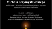 Z wielkim smutkiem przyjęliśmy wiadomość o śmierci Michała Grzymysławskiego - wieloletniego Pracownika Miejskiego Domu Kultury w Szczytnie, wszechstronnego Artysty i Rzeźbiarza.