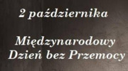 2 PAŹDZIERNIKA - MIĘDZYNARODOWY DZIEŃ BEZ PRZEMOCY