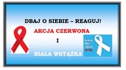 DBAJ O SIEBIE – REAGUJ! - AKCJA CZERWONA I BIAŁA WSTĄŻKA