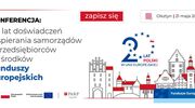 Konferencja pt.: "20 lat doświadczeń wspierania samorządów i przedsiębiorców ze środków Funduszy Europejskich"
