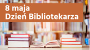 8 maja obchodzony jest Ogólnopolski Dzień Bibliotekarza i Bibliotek