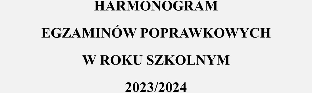 Harmonogram egzaminów poprawkowych w roku szkolnym 2023/2024