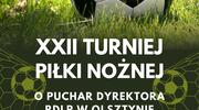 XXII Turniej Piłki Nożnej o Puchar Dyrektora RDLP w Olsztynie