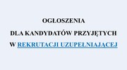 Ogłoszenia dla kandydatów przyjętych w rekrutacji uzupełniającej