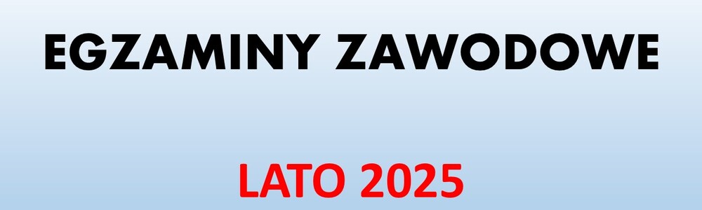 EGZAMINY ZAWODOWE - LATO 2025