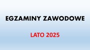 EGZAMINY ZAWODOWE - LATO 2025