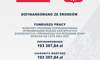 Powiatowe Centrum Pomocy Rodzinie realizuje rządowy program dofinansowania wynagrodzeń rodzin zastępczych zawodowych i prowadzących rodzinne domy dziecka
