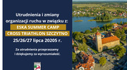 UWAGA – ZMIANY W ORGANIZACJI RUCHU W ZWIĄZKU Z WYDARZENIAMI: ESKA SUMMER CAMP oraz CROSS TRIATHLON SZCZYTNO