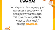 W związku z niesprzyjającymi warunkami pogodowymi dzisiejsze wydarzenie pn. “Muzyka dla wszystkich, wszyscy dla muzyki” zostaje odwołane.