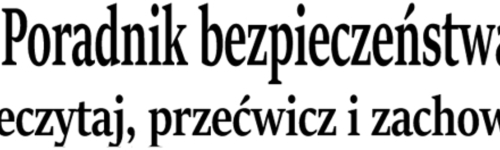 Poradnik bezpieczeństwa - Przeczytaj, przećwicz i zachowaj!