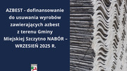 AZBEST - dofinansowanie do usuwania wyrobów zawierających azbest z terenu Gminy Miejskiej Szczytno NABÓR – WRZESIEŃ 2025 R.