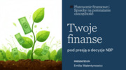 Lekcja z ekonomią – "Twoje finanse pod presją a decyzje NBP"