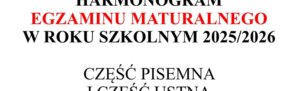 Harmonogram egzaminu maturalnego - część pisemna i ustna