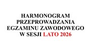 Harmonogram egzaminów zawodowych - LATO 2026