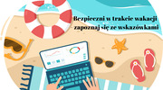 Bezpieczni w sieci w wakacje 