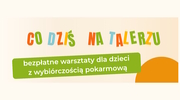 Bezpłatne warsztaty dla dzieci z wybiórczością pokarmową
